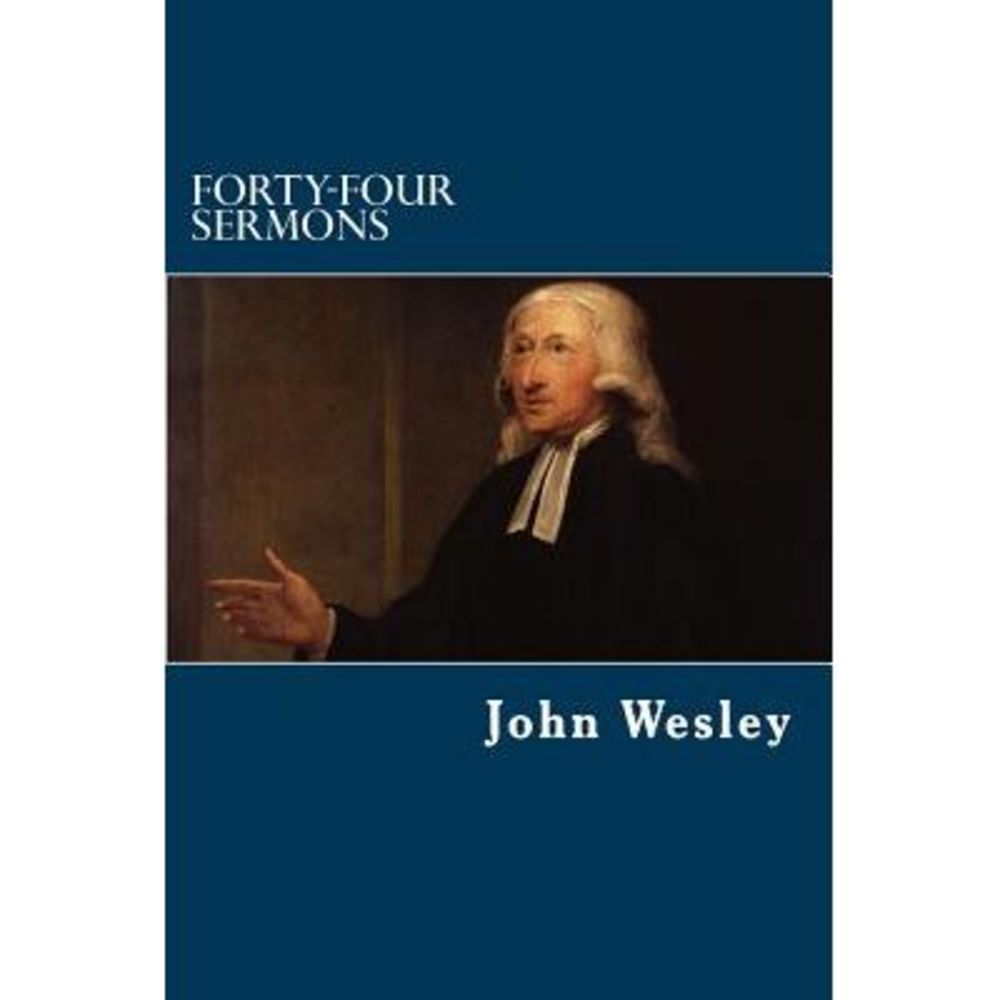 Forty-Four Sermons -- John Wesley